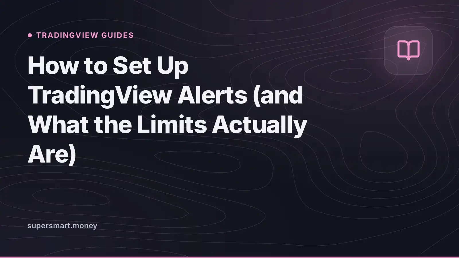 Cover: How to Set Up TradingView Alerts (and What the Limits Actually Are)