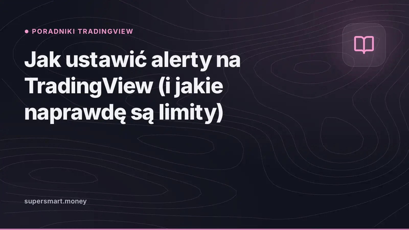 Okładka: Jak ustawić alerty na TradingView (i jakie naprawdę są limity)