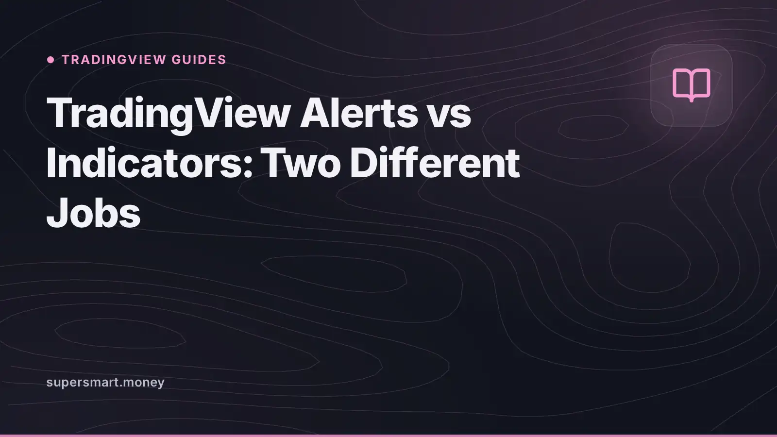 Cover: TradingView Alerts vs Indicators: Two Different Jobs