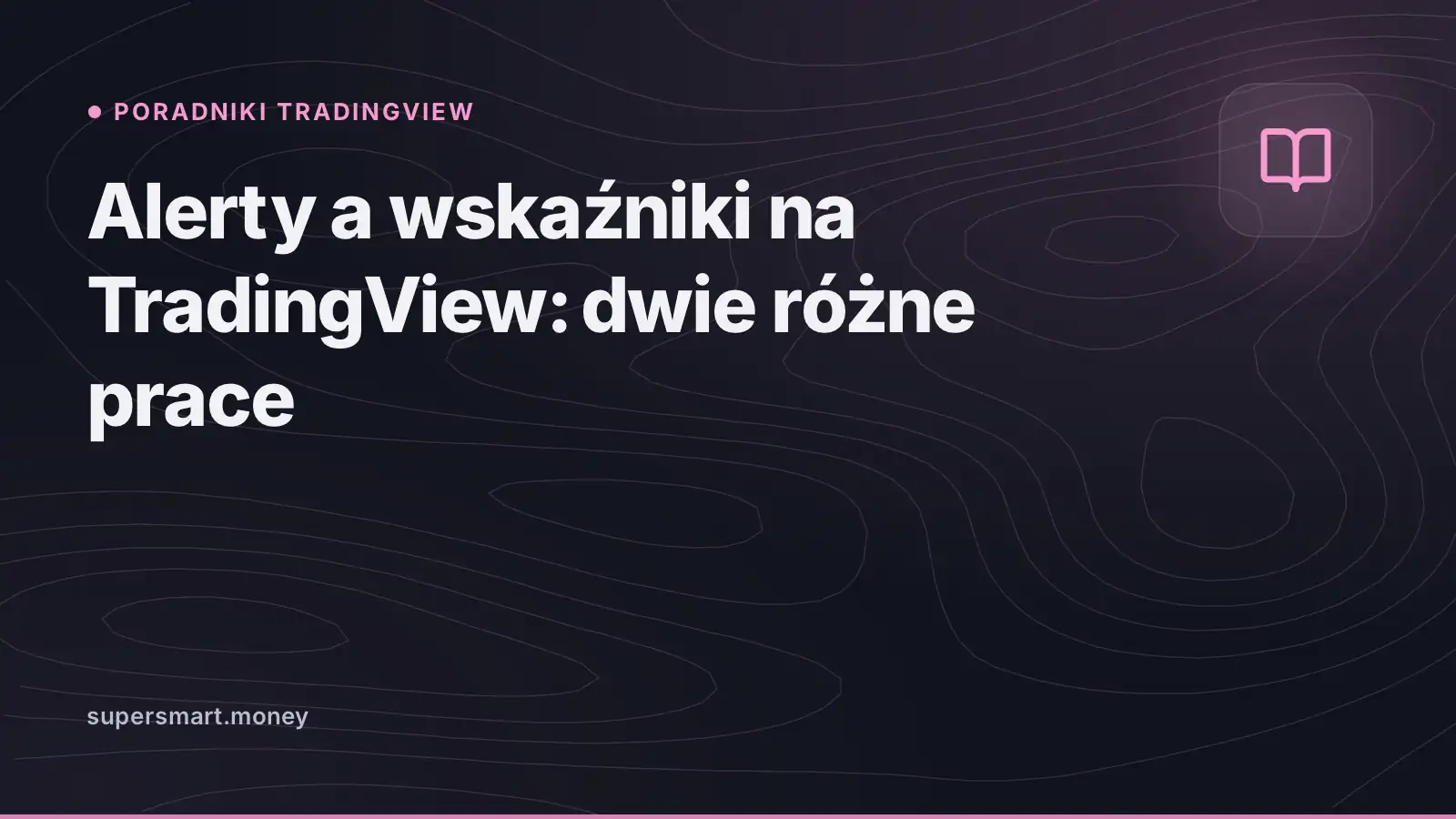 Okładka: Alerty a wskaźniki na TradingView: dwie różne prace