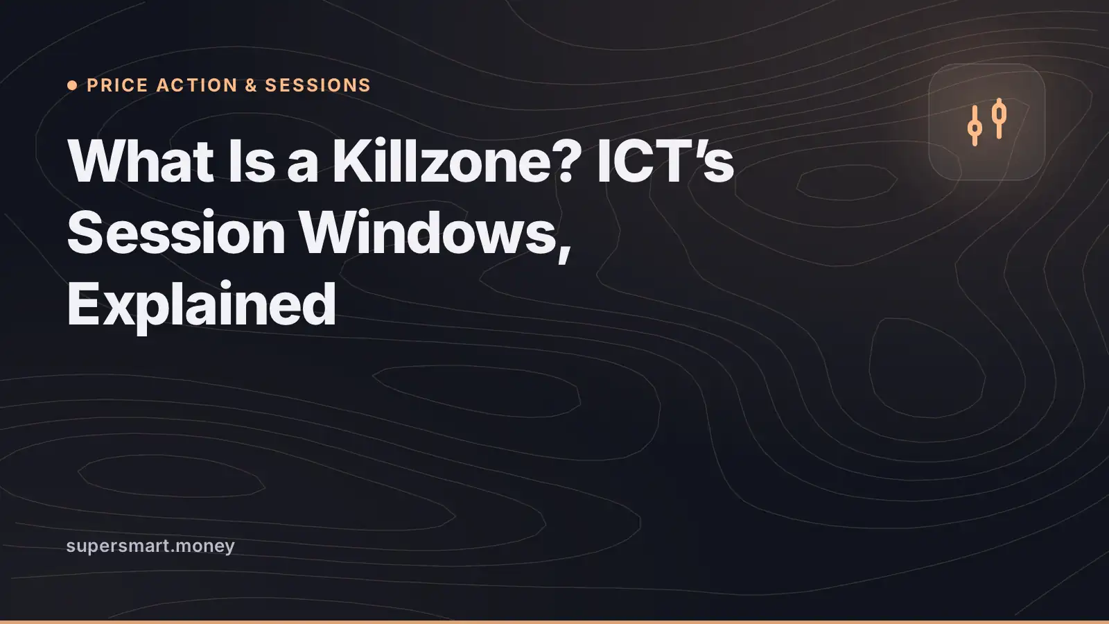 Cover: What Is a Killzone? ICT’s Session Windows, Explained